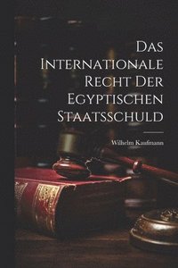 bokomslag Das Internationale Recht der Egyptischen Staatsschuld
