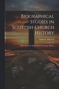 bokomslag Biographical Studies in Scottish Church History