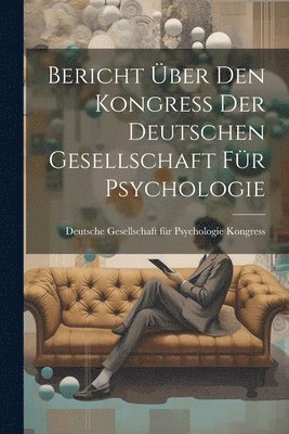 Gesellschaft Für Psychologie Kongress, Gesellschaft für Psychologie Kongress, - Bericht über den Kongress der Deutschen Gesellschaft für Psychologie, Häftad