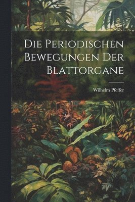 bokomslag Die Periodischen Bewegungen der Blattorgane