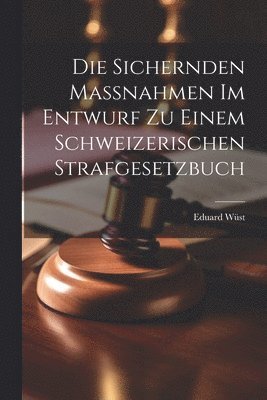 bokomslag Die Sichernden Massnahmen im Entwurf zu Einem Schweizerischen Strafgesetzbuch