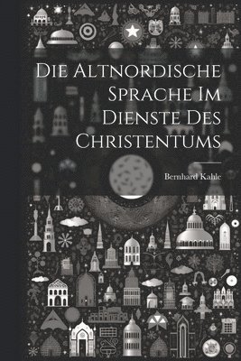 bokomslag Die Altnordische Sprache im Dienste des Christentums