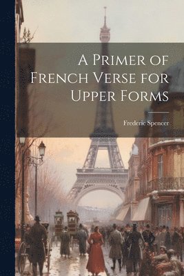 A Primer of French Verse for Upper Forms 1