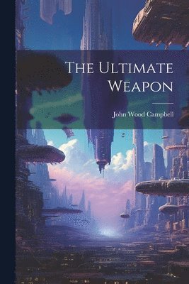 John Wood Campbell - Ultimate Weapon, Häftad