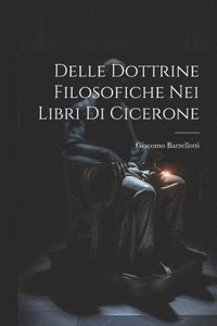 bokomslag Delle Dottrine Filosofiche nei Libri di Cicerone