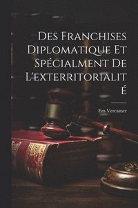 bokomslag Des Franchises Diplomatique et Spcialment de L'exterritorialit