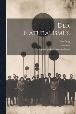 Der Naturalismus; zur Psychologie der Modernen Kunst 1