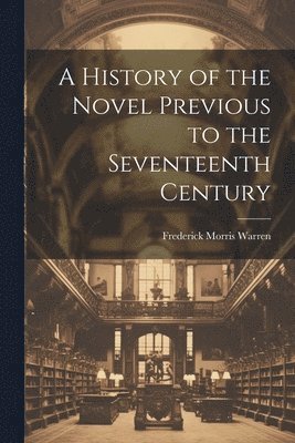 bokomslag History of the Novel Previous to the Seventeenth Century