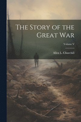 Allen L Churchill - Story of the Great War; Volume V, Häftad