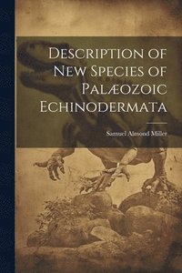 bokomslag Description of New Species of Palæozoic Echinodermata