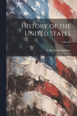 History of the United States; Volume I 1