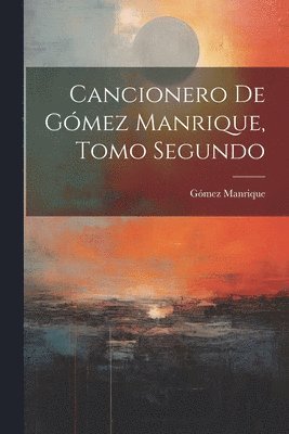 bokomslag Cancionero de Gmez Manrique, Tomo Segundo