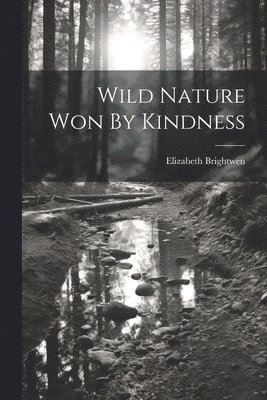 Wild Nature Won By Kindness 1