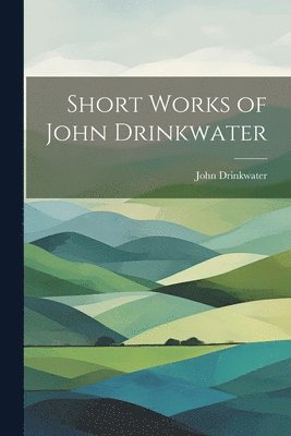 bokomslag Short Works of John Drinkwater