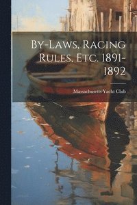 bokomslag By-Laws, Racing Rules, Etc. 1891-1892
