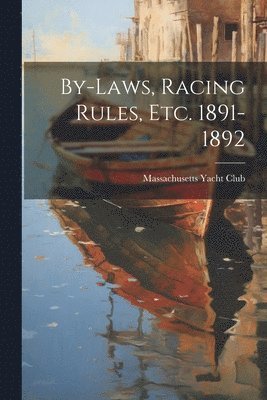 bokomslag By-Laws, Racing Rules, Etc. 1891-1892
