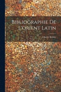 bokomslag Bibliographie de L'Orient Latin