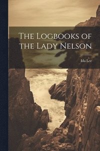 bokomslag The Logbooks of the Lady Nelson