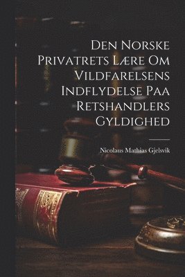 Den Norske Privatrets Lre om Vildfarelsens Indflydelse paa Retshandlers Gyldighed 1