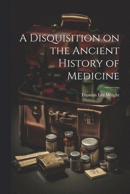 bokomslag A Disquisition on the Ancient History of Medicine