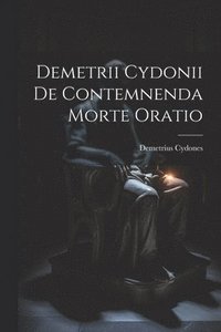 bokomslag Demetrii Cydonii de Contemnenda Morte Oratio