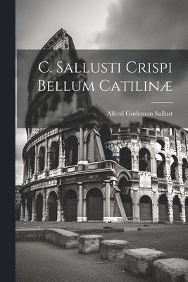 C. Sallusti Crispi Bellum Catilin 1