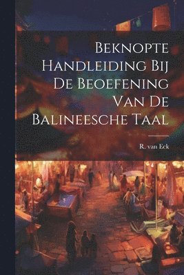 bokomslag Beknopte Handleiding bij de Beoefening van de Balineesche Taal