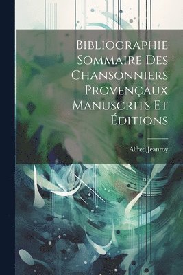 bokomslag Bibliographie Sommaire des Chansonniers Provençaux Manuscrits et Éditions