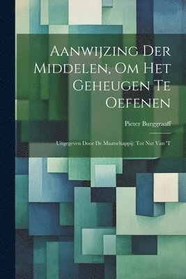 bokomslag Aanwijzing der Middelen, om het Geheugen te Oefenen