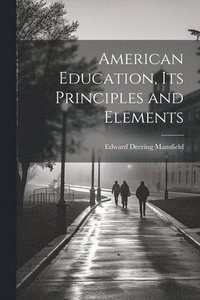 bokomslag American Education, Its Principles and Elements