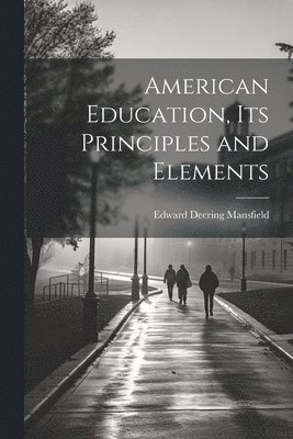 American Education, Its Principles and Elements 1