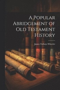 bokomslag Popular Abridgement of Old Testament History