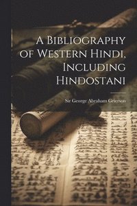 bokomslag A Bibliography of Western Hindi, Including Hindostani