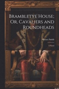 bokomslag Brambletye House; Or, Cavaliers and Roundheads