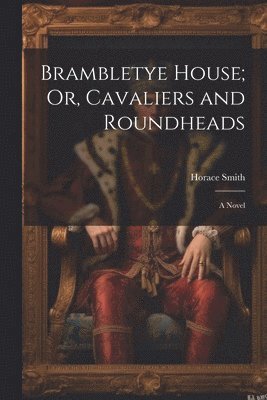 bokomslag Brambletye House; Or, Cavaliers and Roundheads