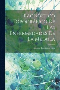 bokomslag Diagnstico Topogrfico de las Enfermedades de la Mdula