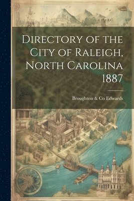 bokomslag Directory of the City of Raleigh, North Carolina 1887