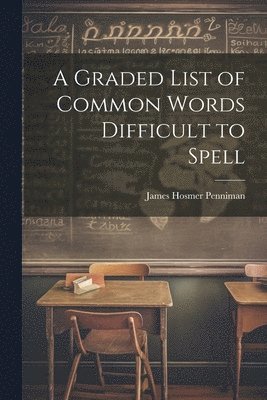 James Hosmer Penniman - Graded List of Common Words Difficult to Spell, Häftad