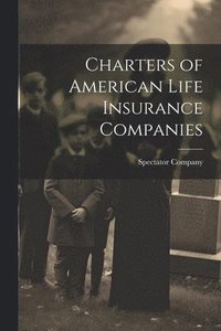 bokomslag Charters of American Life Insurance Companies