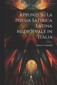 bokomslag Appunti su la Poesia Satirica Latina Medioevale in Italia