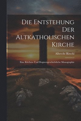 Die Entstehung der altkatholischen Kirche 1