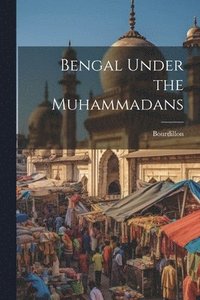 bokomslag Bengal Under the Muhammadans