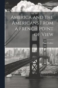 bokomslag America and the Americans From a French Point of View
