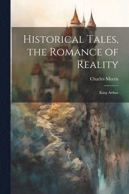 bokomslag Historical Tales, the Romance of Reality