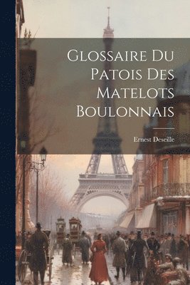 Glossaire du Patois des Matelots Boulonnais 1