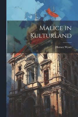 Wyatt Horace, Wyatt, Horace - Malice in Kulturland, Häftad