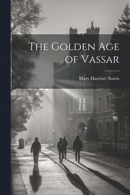 bokomslag The Golden Age of Vassar