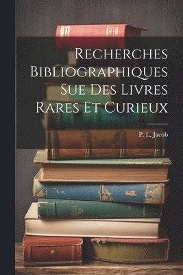 bokomslag Recherches Bibliographiques Sue Des Livres Rares Et Curieux