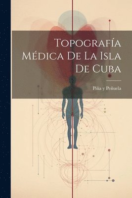 bokomslag Topografía Médica de la Isla de Cuba