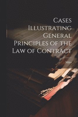 Miles - Cases Illustrating General Principles of the Law of Contract, Häftad